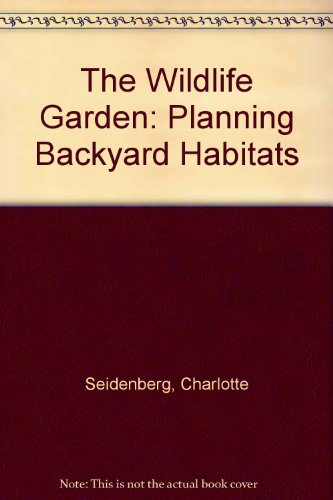 9780878058082: The Wildlife Garden: Planning Backyard Habitats