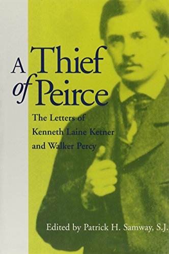 Imagen de archivo de A Thief of Peirce: The Letters of Kenneth Laine Ketner and Walker Percy a la venta por Irish Booksellers