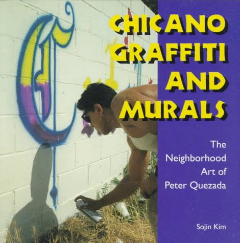 CHICANO GRAFFITI AND MURALS The Neighborhood Art of Peter Quezada.