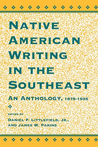 NATIVE AMERICAN WRITING IN THE SOUTHEAST: AN ANTHOLOGY, 1875-1935