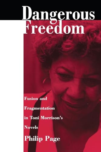 Dangerous Freedom: Fusion And Fragmentation In Toni Morrison's Novels.