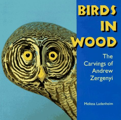 Stock image for Birds in Wood: The Carvings of Andrew Zergenyi for sale by Books End Bookshop