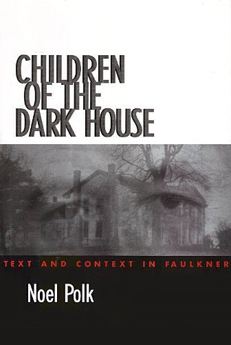 Stock image for Children of the Dark House: Text and Context in Faulkner for sale by Books From California