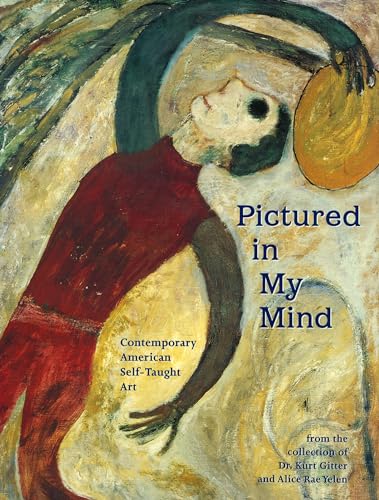 9780878058778: Pictured in My Mind: Contemporary American Self-Taught Art from the Collection of Dr. Kurt Gitter and Alice Rae Yelen