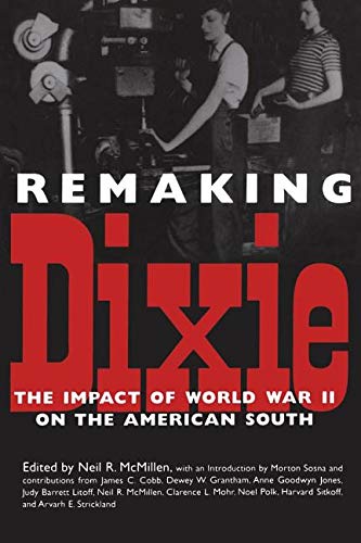 Stock image for Remaking Dixie: The Impact of World War II on the American South for sale by dsmbooks