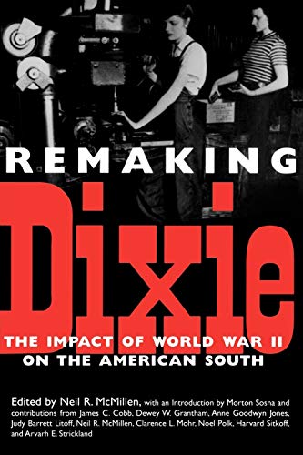 Stock image for Remaking Dixie: The Impact of World War II on the American South for sale by The Enigmatic Reader