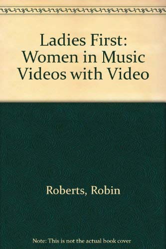 Ladies First: Women in Music Videos (9780878059331) by Roberts, Robin