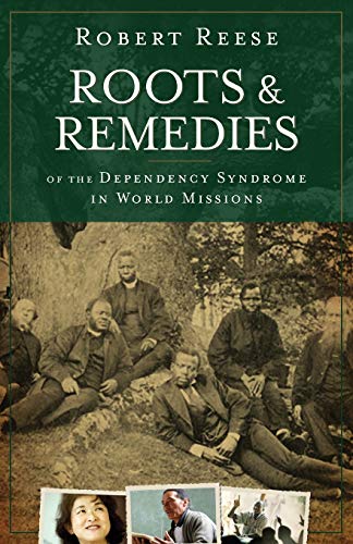 Imagen de archivo de Roots Remedies of the Dependency Syndrome in World Missions a la venta por Goodwill of Colorado
