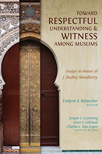 Beispielbild fr Toward Respectful Understanding & Witness Among Muslims: Essays in Honor of J. Dudley Woodberry zum Verkauf von Revaluation Books