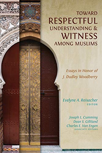 Stock image for Toward Respectful Understanding & Witness Among Muslims: Essays in Honor of J. Dudley Woodberry for sale by Revaluation Books