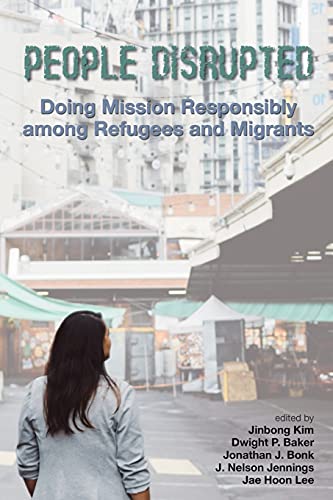 Stock image for People Disrupted: Doing Mission Responsibly Among Refugees And Migrants (Korean Global Mission Leadership Forum) for sale by Read&Dream