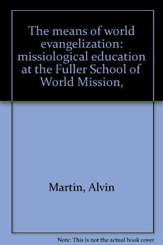 Stock image for The Means of World Evangelization: Missiological Education at the Fuller School of World Mission for sale by a2zbooks