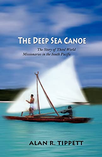 The Deep-Sea Canoe: The Story of Third World Missionaries in the South Pacific (9780878081585) by Tippett, Alan R