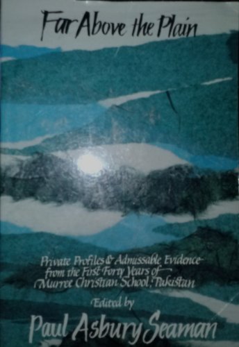 9780878082681: Far Above the Plain: Private Profiles and Admissible Evidence from the First Forty Years of Murree Christian School, Pakistan, 1956-1996