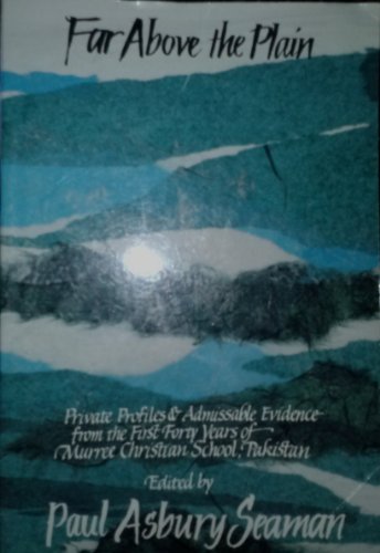 9780878082681: Far Above The Plain: Private Profiles and Admissible Evidence from the First Forty Years of Murree Christian School, Pakistan, 1956-1996