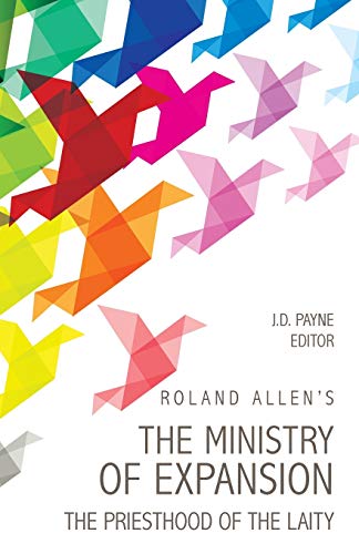 Stock image for Roland Allen's The Ministry Of Expansion: The Priesthood of the Laity for sale by HPB-Diamond