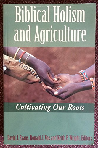 Beispielbild fr Biblical Holism and Agriculture: Cultivating Our Roots zum Verkauf von ThriftBooks-Atlanta