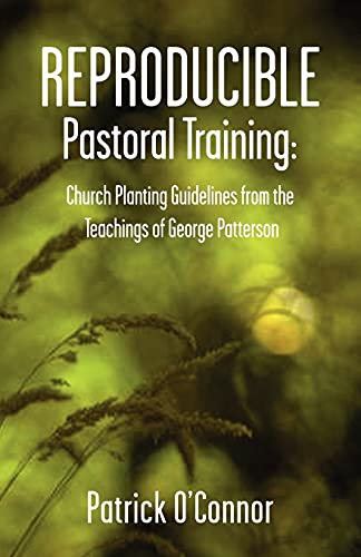 Imagen de archivo de Reproducible Pastoral Training: Church Planting Guidelines from the Teachings of George Patterson a la venta por Once Upon A Time Books