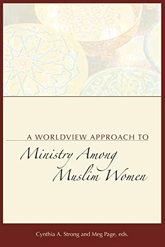 Beispielbild fr A Worldview Approach to Ministry among Muslim Women zum Verkauf von Better World Books