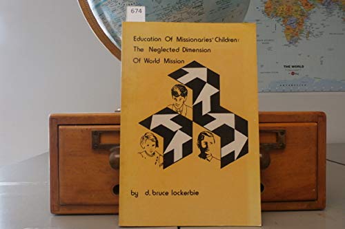 Education of missionaries' children: The neglected dimension of world mission (9780878084227) by Lockerbie, D. Bruce