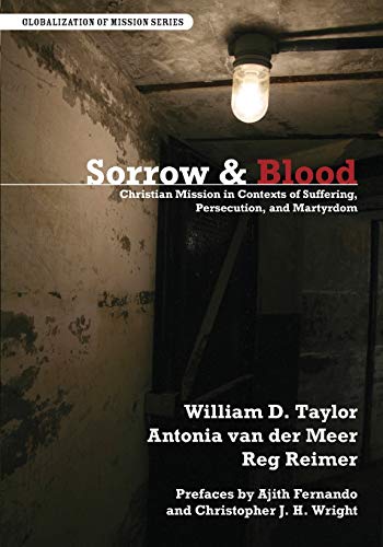 Beispielbild fr Sorrow & Blood: Christian Mission in Contexts of Suffering, Persecution, and Martyrdom (Globalization of Mission) zum Verkauf von Books From California