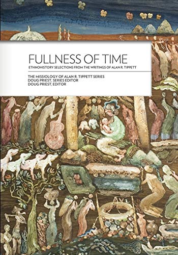 9780878084777: Fullness of Time: Ethnohistory Selections from the Writtings of Alan R. Tippett