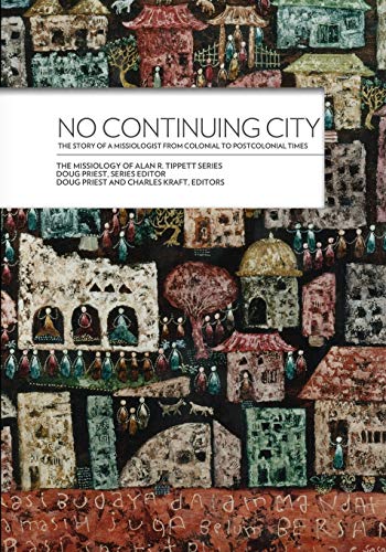 Stock image for No Continuing City:: The Story of a Missiologist from Colonial to Postcolonial Times (Missiology of Alan R. Tippett) for sale by Lucky's Textbooks