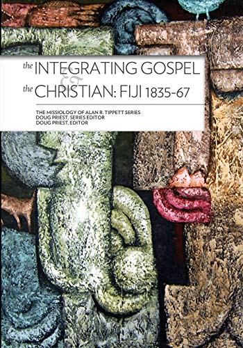 Stock image for The Integrating Gospel and the Christian:: Fiji 1835-67 (Missiology of Alan R. Tippett) for sale by Lucky's Textbooks