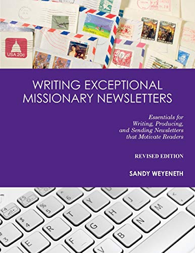 Stock image for Writing Exceptional Missionary Newsletters*: Essentials for Writing, Producing, and Sending Newsletters that Motivate Readers Revised Edition for sale by SecondSale