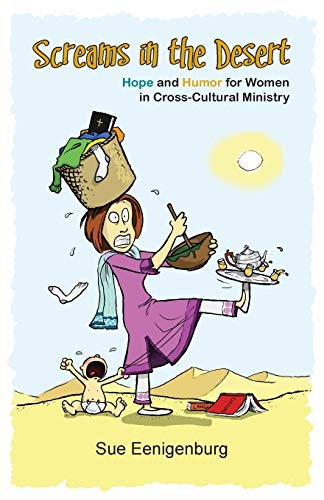 Beispielbild fr Screams in the Desert: Hope and Humor for Women in Cross-Cultural Ministry zum Verkauf von Books From California