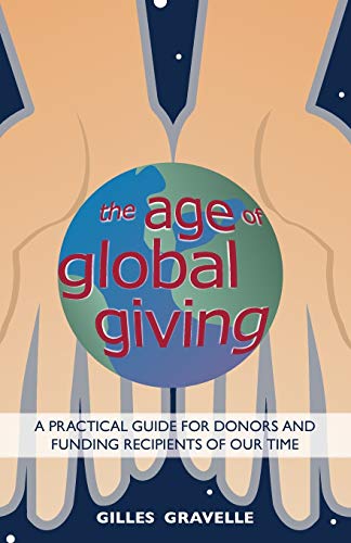 Beispielbild fr The Age of Global Giving*: A Practical Guide for Donors and Funding Recipients of our Time zum Verkauf von HPB-Emerald