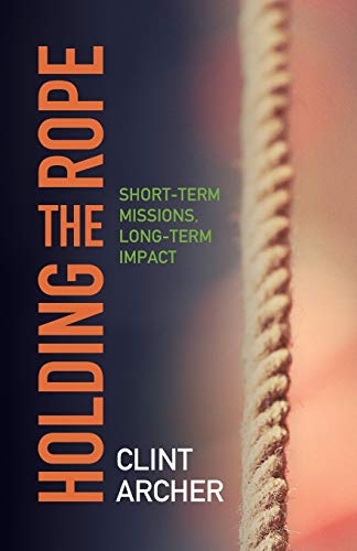 Beispielbild fr Holding the Rope: Short Term Missions, Long-Term Impact zum Verkauf von Front Cover Books