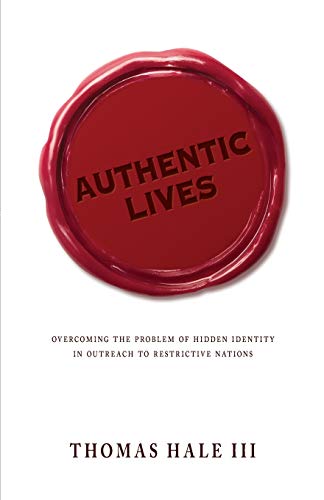 Stock image for Authentic Lives: Overcoming the Problem of Hidden Identity in Outreach to Restrictive Nations for sale by BooksRun