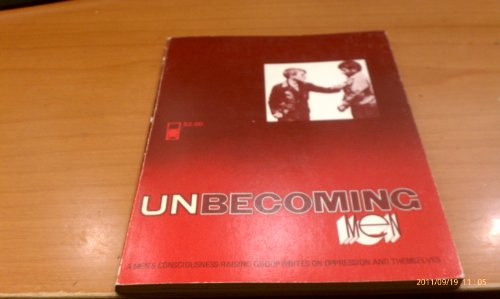 Stock image for Unbecoming Men: A Men's Consciousness-Raising Group Writes on Oppression and Themselves for sale by ThriftBooks-Atlanta