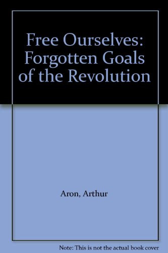 Free Ourselves: Forgotten Goals of the Revolution (9780878100187) by Aron, Arthur