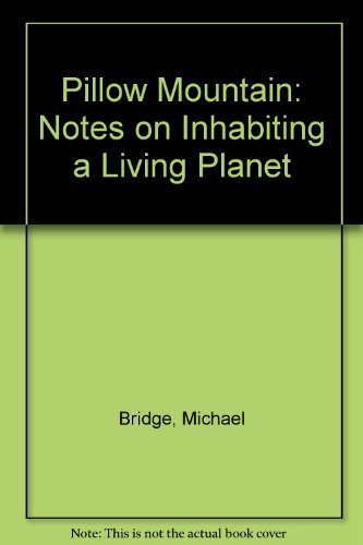 Beispielbild fr Pillow Mountain: Notes on Inhabiting a Living Planet zum Verkauf von BooksRun