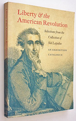Imagen de archivo de Liberty and the American Revolution - Selections from the Collection of Sid Lapidus a la venta por HPB-Red