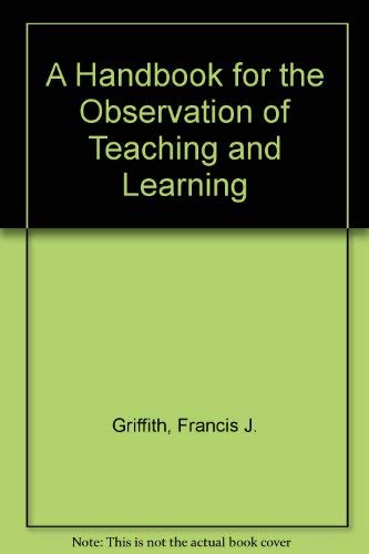 A Handbook for the Observation of Teaching and Learning (9780878120512) by Griffith, Francis J.