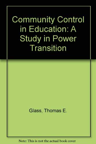 Community Control in Education: A Study in Power Transition (9780878121571) by Glass, Thomas E.