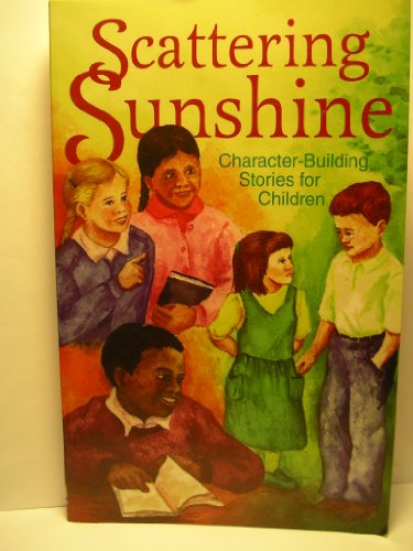 Stock image for Scattering sunshine: Character-building stories for children : selections from Story Mates 1980-1984 for sale by Wonder Book