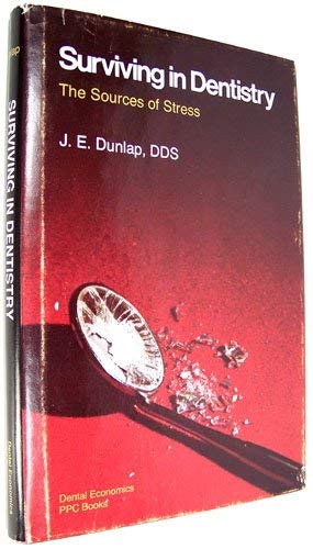 Surviving in dentistry: The sources of stress (9780878140367) by Dunlap, J. E