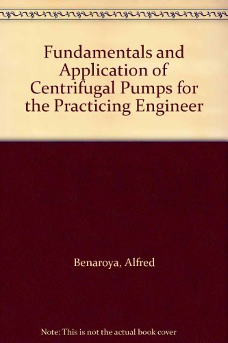 Imagen de archivo de Fundamentals and Application of Centrifugal Pumps for the Practicing Engineer Benaroya, Alfred a la venta por RareCollectibleSignedBooks