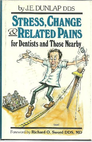 Stress, Change, and Related Pains: For Dentists and Those Nearby (9780878141708) by Dunlap, J. E.