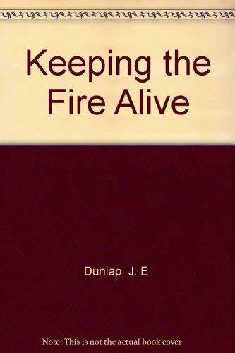 Keeping the Fire Alive (9780878142224) by Dunlap, J. E.