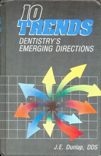 10 Trends: Dentistry's Emerging Directions (Dental Economics) (9780878143122) by Dunlap, J. E.