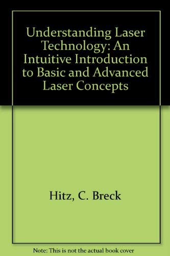 9780878143320: Understanding Laser Technology: An Intuitive Introduction to Basic and Advanced Laser Concepts