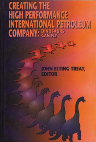 Imagen de archivo de Creating the High Performance International Petroleum Company: Dinosaurs Can Fly a la venta por ThriftBooks-Atlanta
