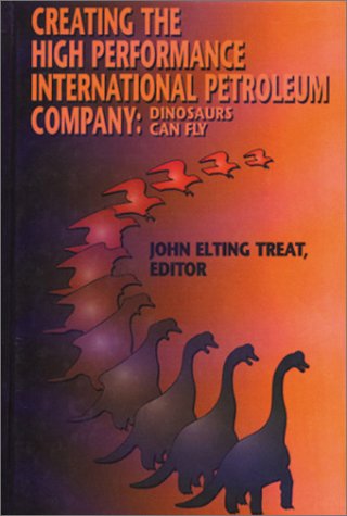 Stock image for Creating the High Performance International Petroleum Company: Dinosaurs Can Fly for sale by ThriftBooks-Atlanta