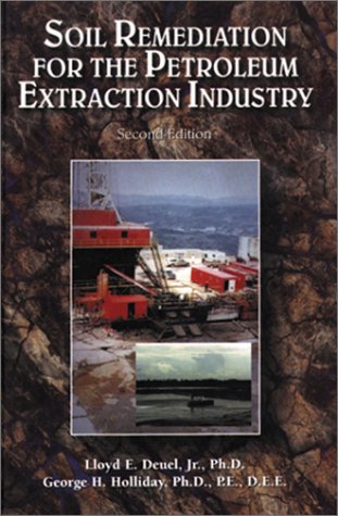 Soil Remediation for the Petroleum Extraction Industry (9780878147403) by Lloyd E. Deuel Jr.; George H. Holliday