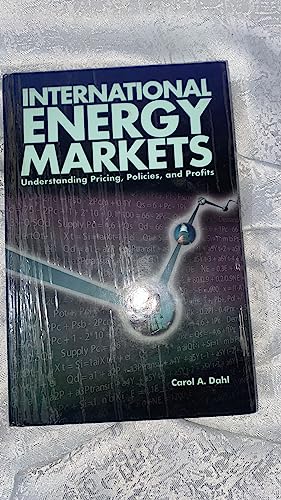 Stock image for International Energy Markets: Understanding Pricing, Policies & Profits for sale by ThriftBooks-Atlanta